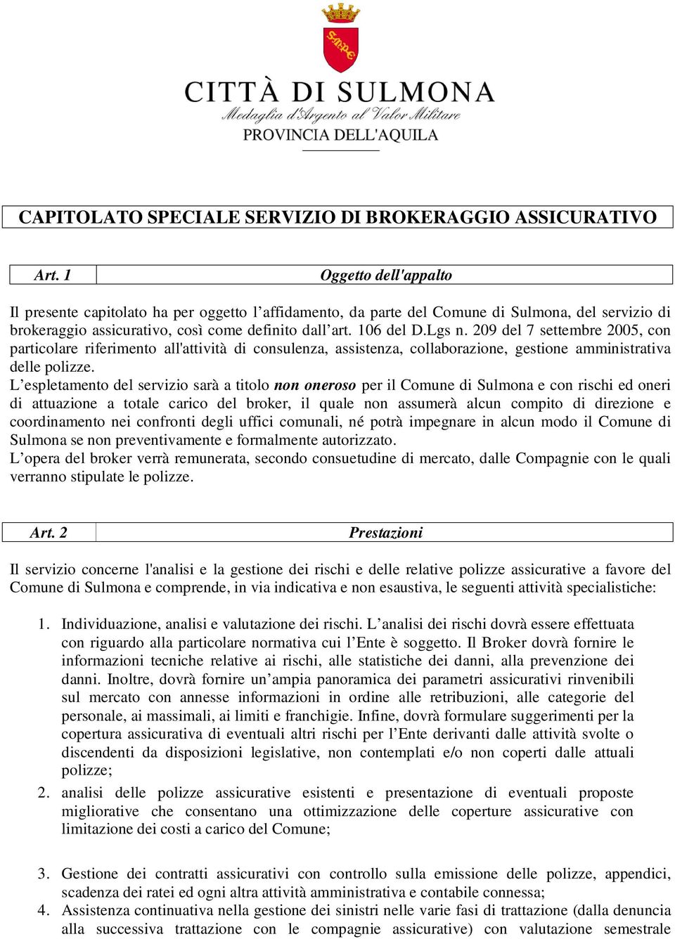 209 del 7 settembre 2005, con particolare riferimento all'attività di consulenza, assistenza, collaborazione, gestione amministrativa delle polizze.