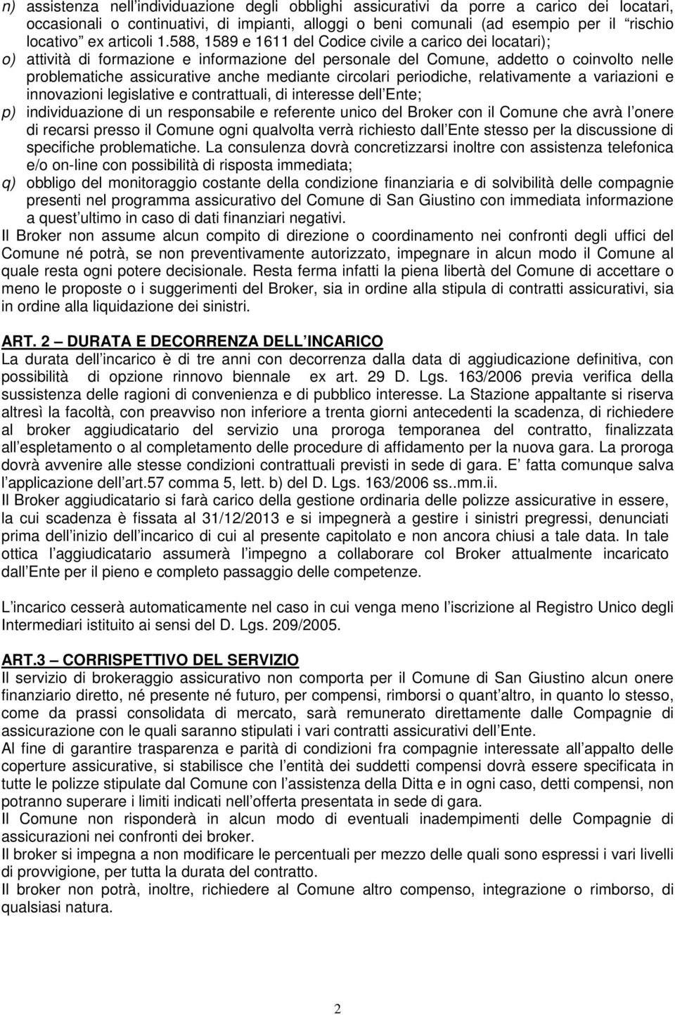 588, 1589 e 1611 del Codice civile a carico dei locatari); o) attività di formazione e informazione del personale del Comune, addetto o coinvolto nelle problematiche assicurative anche mediante