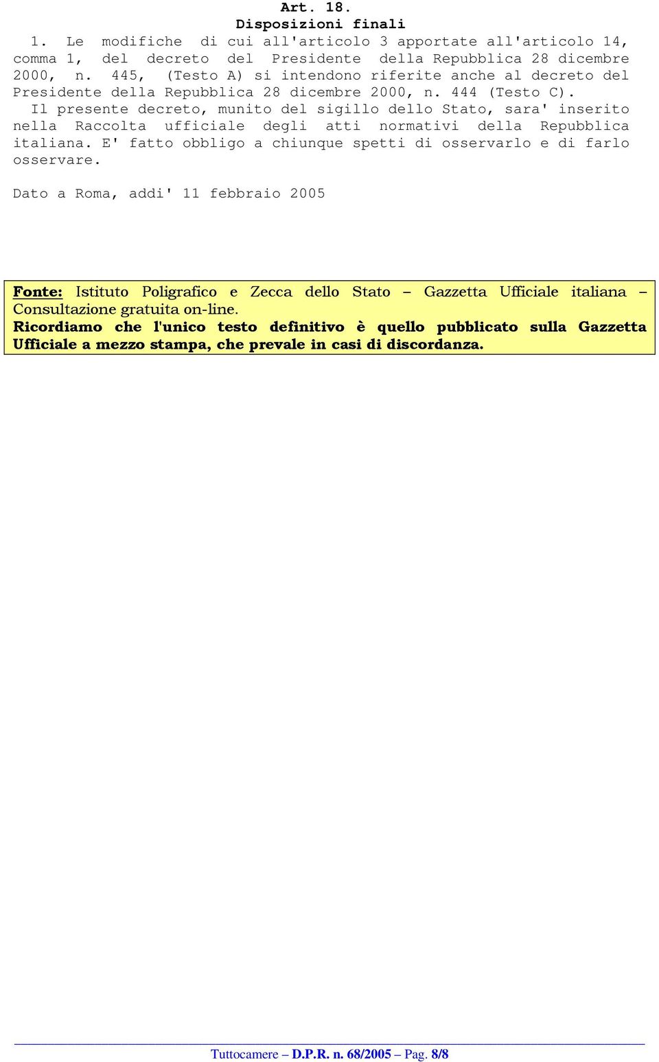 Il presente decreto, munito del sigillo dello Stato, sara' inserito nella Raccolta ufficiale degli atti normativi della Repubblica italiana.