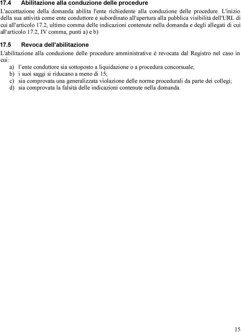 2, ultimo comma delle indicazioni contenute nella domanda e degli allegati di cui all'articolo 17.2, IV comma, punti a) e b) 17.