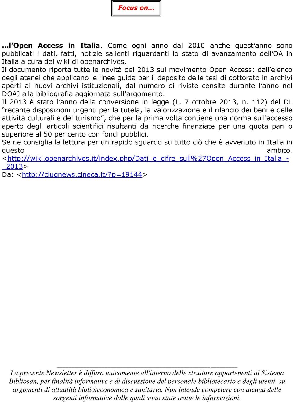 Il documento riporta tutte le novità del 2013 sul movimento Open Access: dall elenco degli atenei che applicano le linee guida per il deposito delle tesi di dottorato in archivi aperti ai nuovi