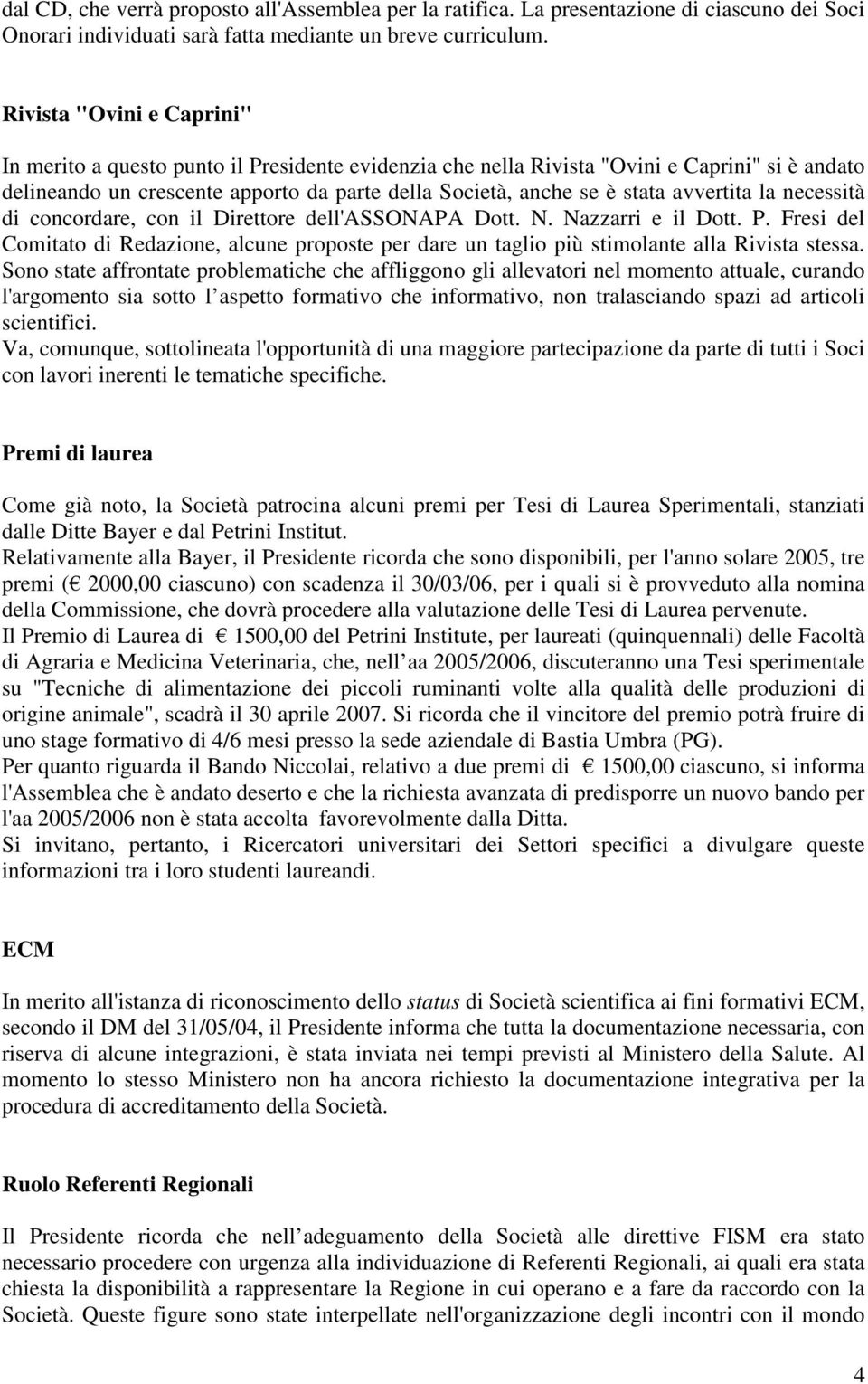 avvertita la necessità di concordare, con il Direttore dell'assonapa Dott. N. Nazzarri e il Dott. P.