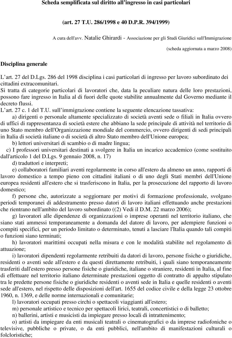 286 del 1998 disciplina i casi particolari di ingresso per lavoro subordinato dei cittadini extracomunitari.