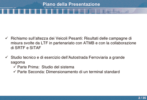 DOCUMENTI DI LAVORO L Autostrada ferroviaria a grande sagoma Studio realizzato da LTF nel 2004 e presentato nella riunione del 16 gennaio 2006, dedicato alla fattibilità e al mercato di un autostrada