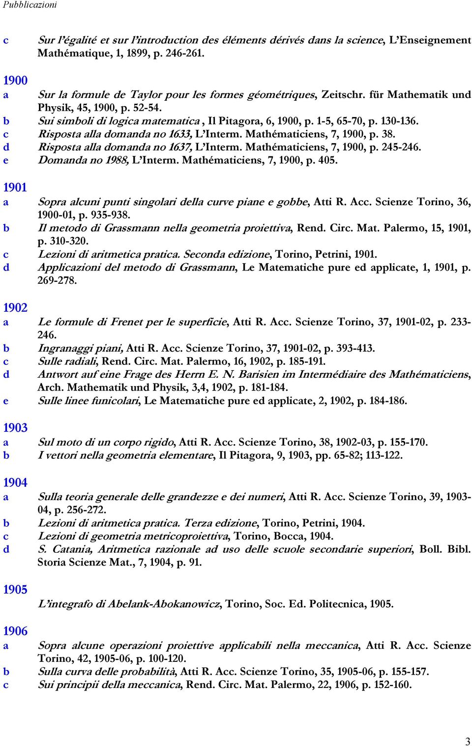 c Rispost ll domnd no 1633, L Interm. Mthémticiens, 7, 1900, p. 38. d Rispost ll domnd no 1637, L Interm. Mthémticiens, 7, 1900, p. 245-246. e Domnd no 1988, L Interm. Mthémticiens, 7, 1900, p. 405.