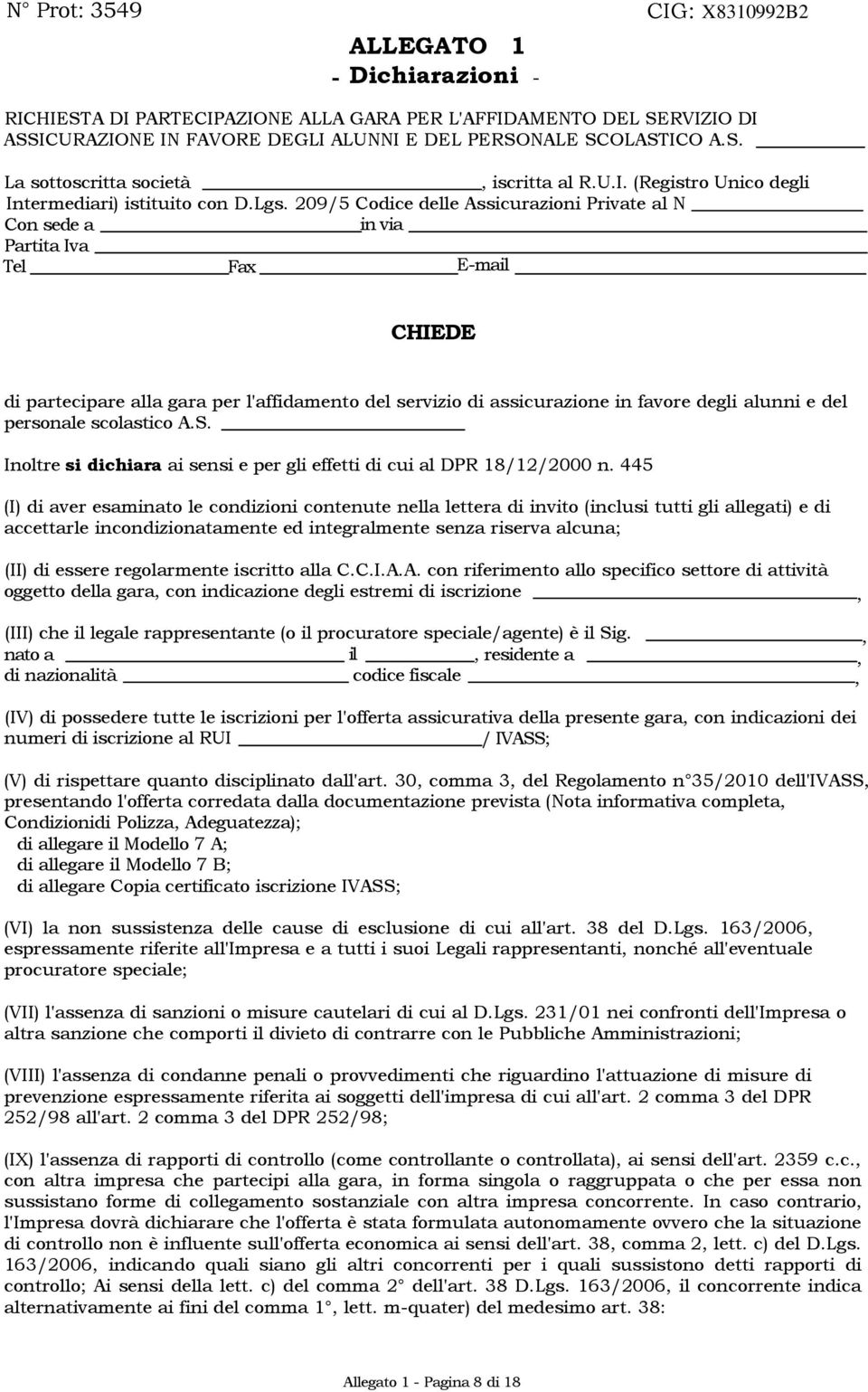 209/5 Codice delle Assicurazioni Private al N Con sede a in via Partita Iva Tel Fax E-mail CHIEDE di partecipare alla gara per l'affidamento del servizio di assicurazione in favore degli alunni e del