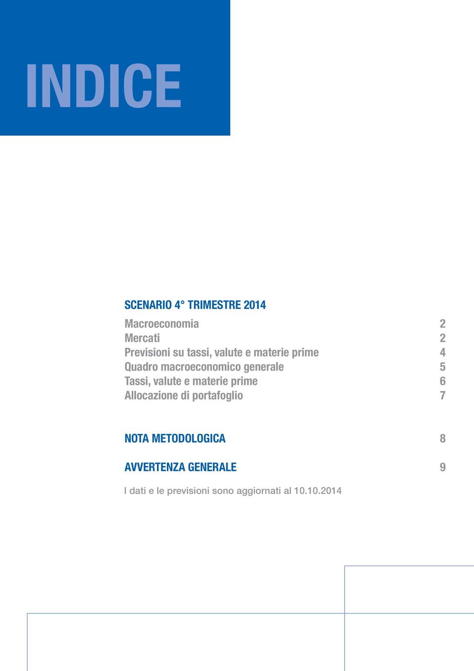 valute e materie prime 6 Allocazione di portafoglio 7 NOTA METODOLOGICA 8