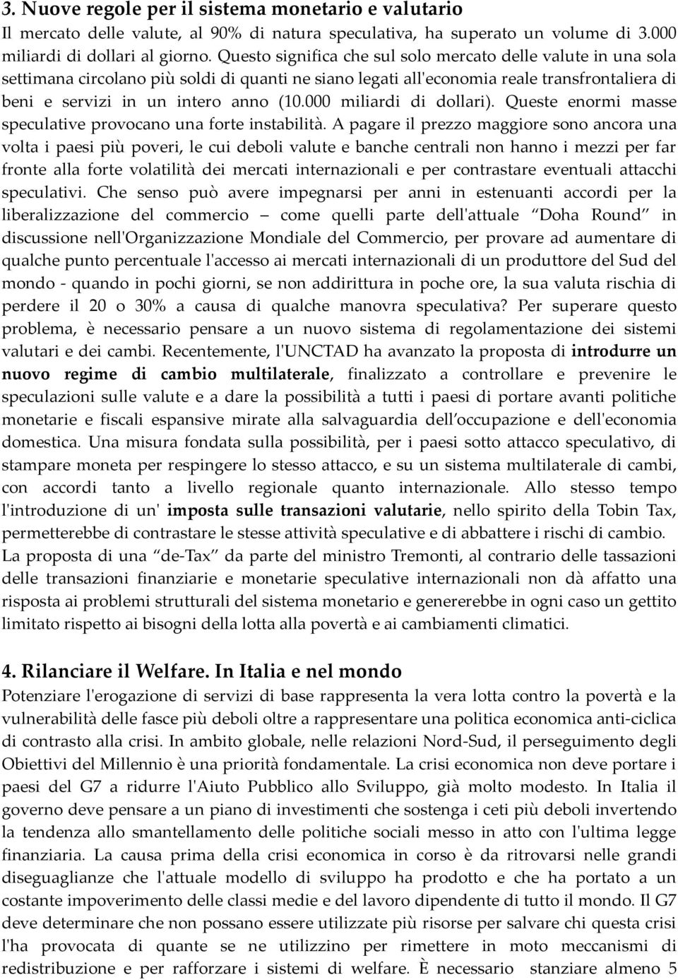 000 miliardi di dollari). Queste enormi masse speculative provocano una forte instabilità.