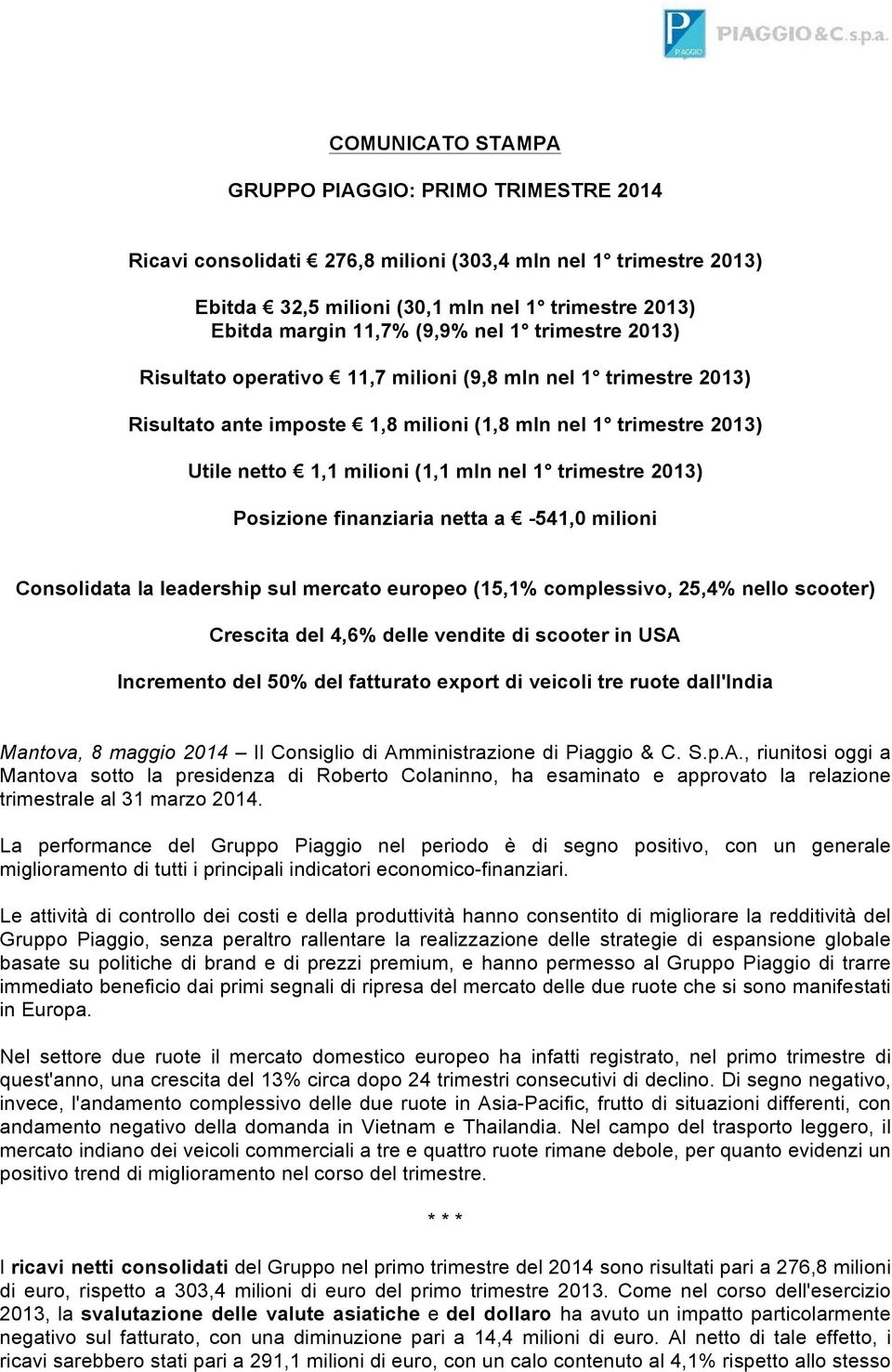 trimestre 2013) Posizione finanziaria netta a -541,0 milioni Consolidata la leadership sul mercato europeo (15,1% complessivo, 25,4% nello scooter) Crescita del 4,6% delle vendite di scooter in USA