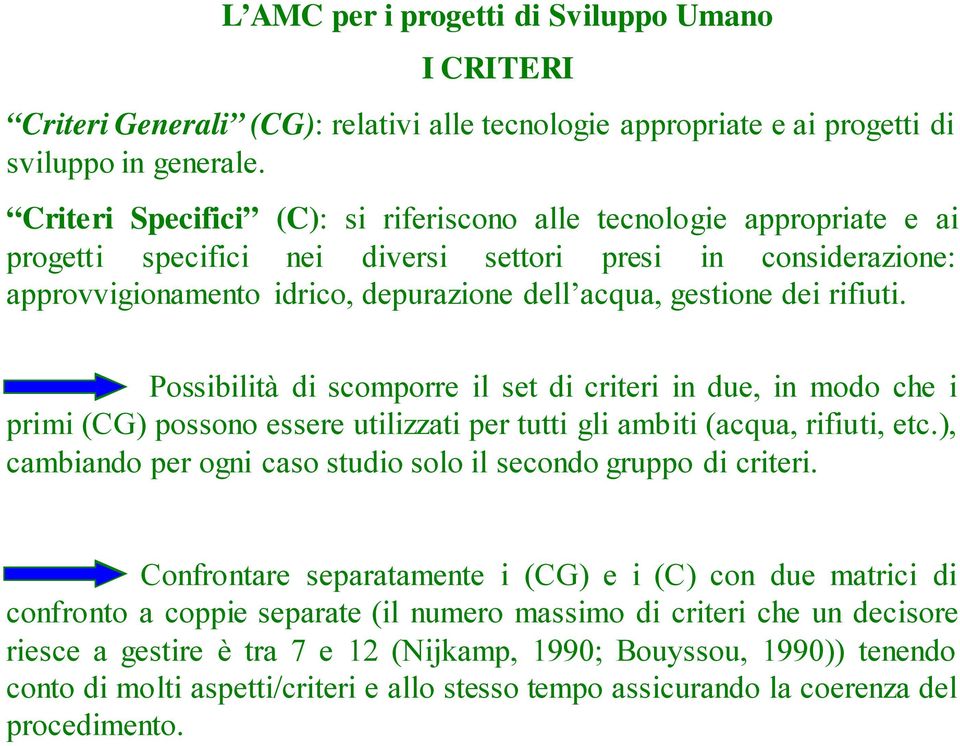 rifiuti. Possibilità di scomporre il set di criteri in due, in modo che i primi (CG) possono essere utilizzati per tutti gli ambiti (acqua, rifiuti, etc.