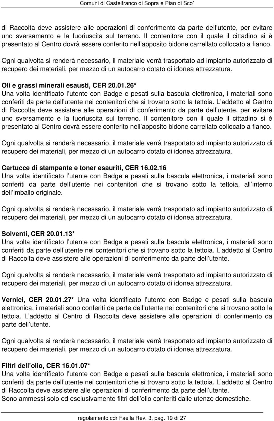 recupero dei materiali, per mezzo di un autocarro dotato di idonea attrezzatura. Oli e grassi minerali esausti, CER 20.01.