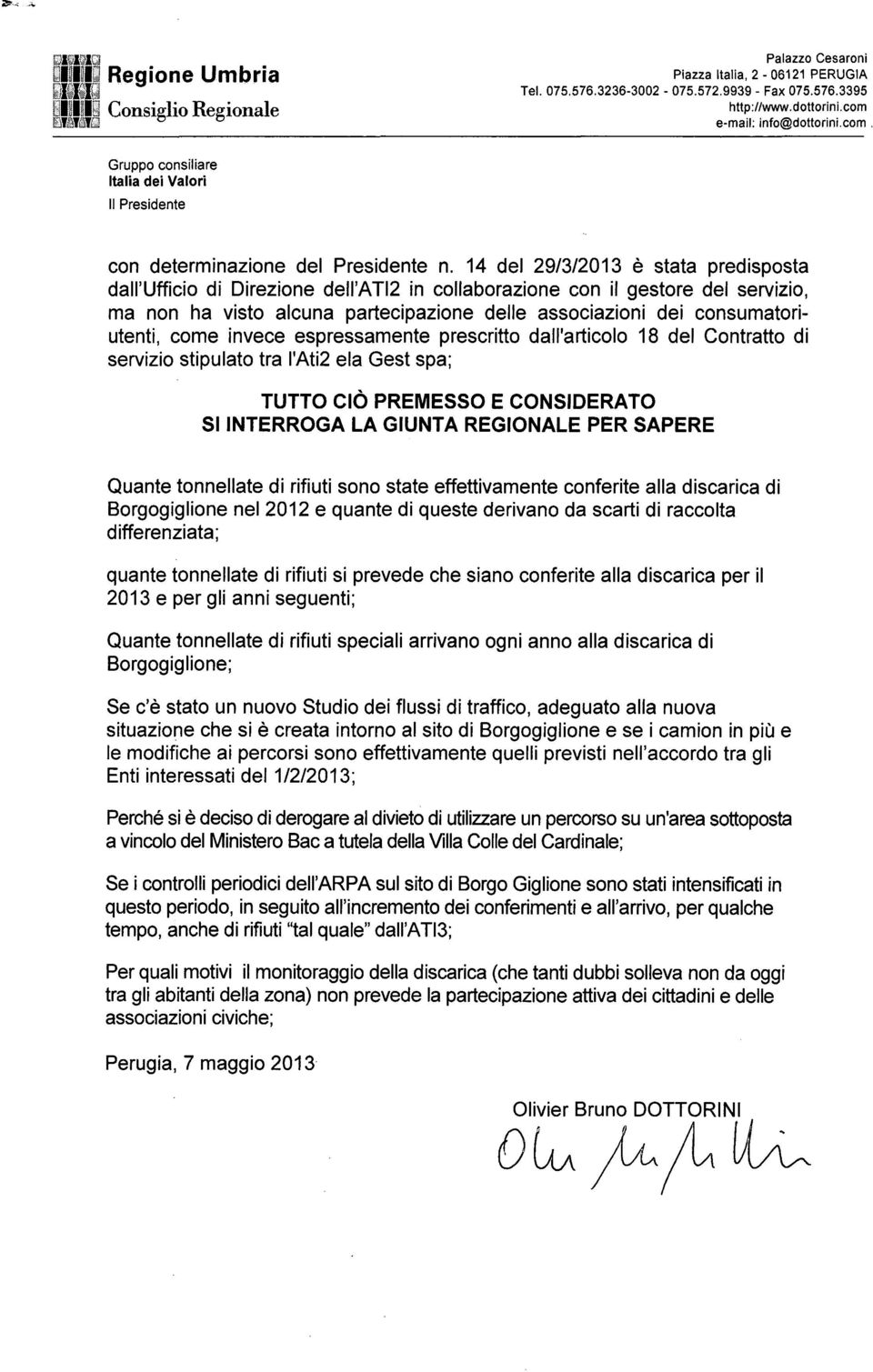 consumatoriutenti, come invece espressamente prescritto dall'articolo 18 del Contratto di servizio stipulato tra l'ati2 ela Gest spa; TUTTO CiÒ PREMESSO E CONSIDERATO SI INTERROGA la GIUNTA REGIONALE