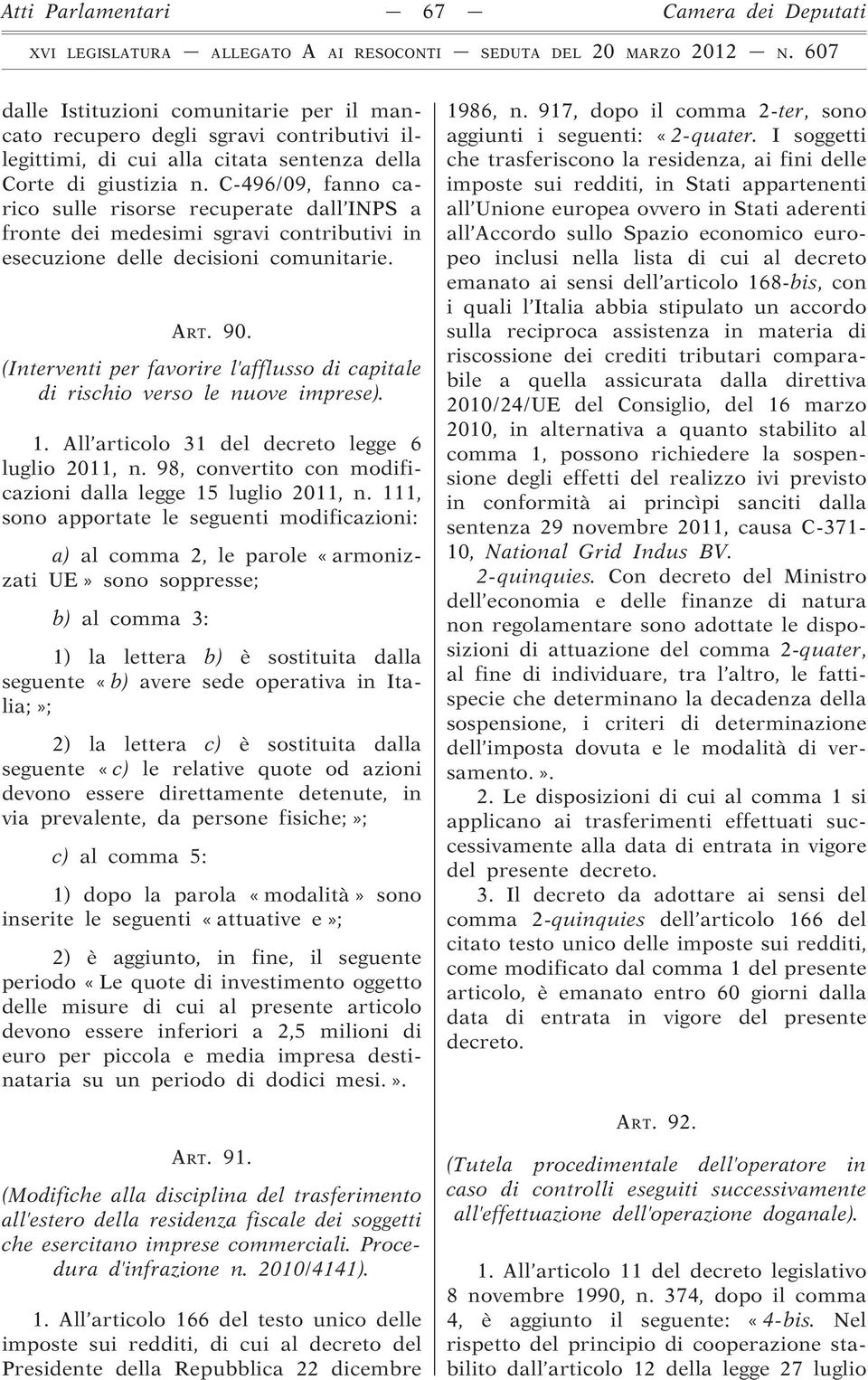 (Interventi per favorire l afflusso di capitale di rischio verso le nuove imprese). 1. All articolo 31 del decreto legge 6 luglio 2011, n.