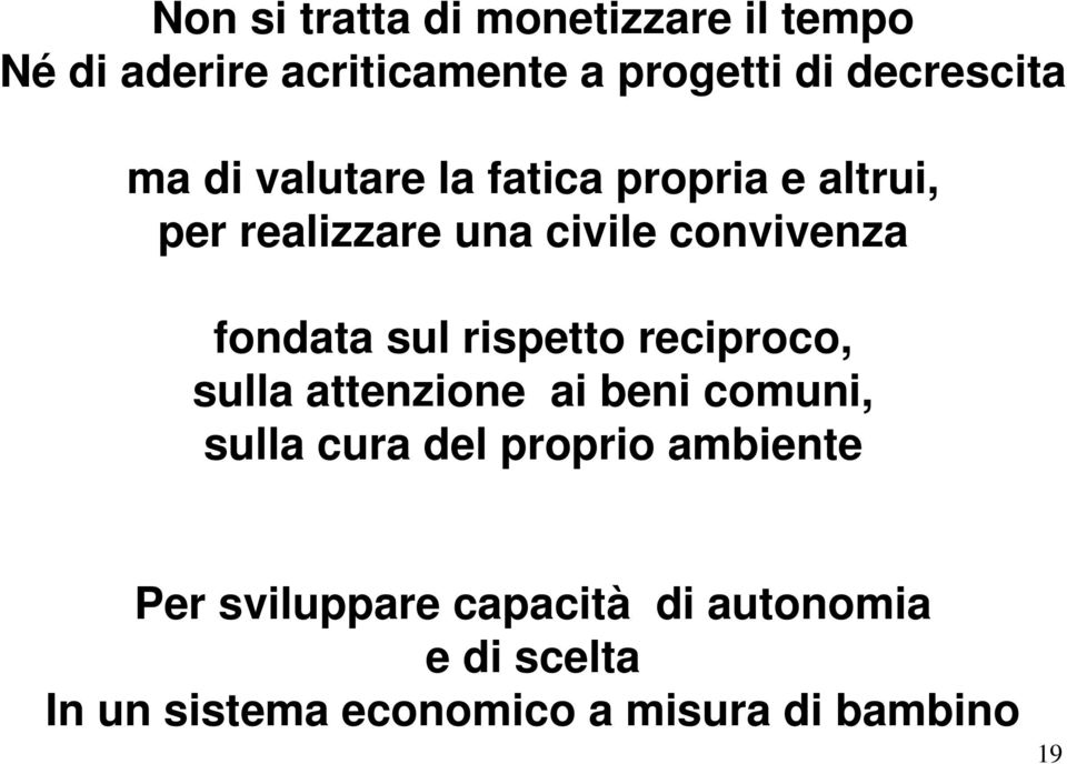 sul rispetto reciproco, sulla attenzione ai beni comuni, sulla cura del proprio ambiente