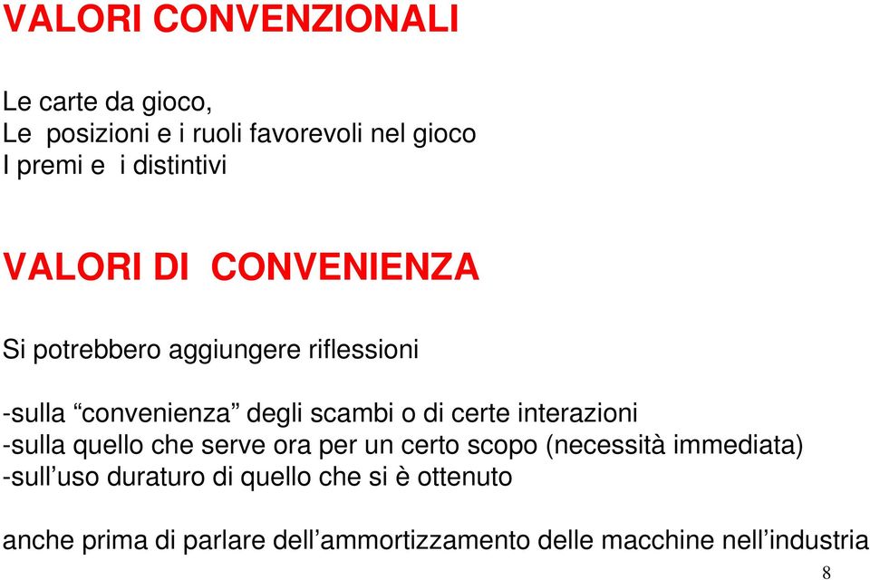 o di certe interazioni -sulla quello che serve ora per un certo scopo (necessità immediata) -sull uso