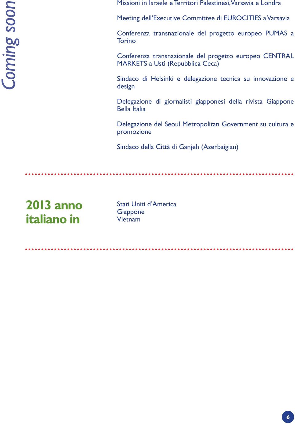 Helsinki e delegazione tecnica su innovazione e design Delegazione di giornalisti giapponesi della rivista Giappone Bella Italia Delegazione del