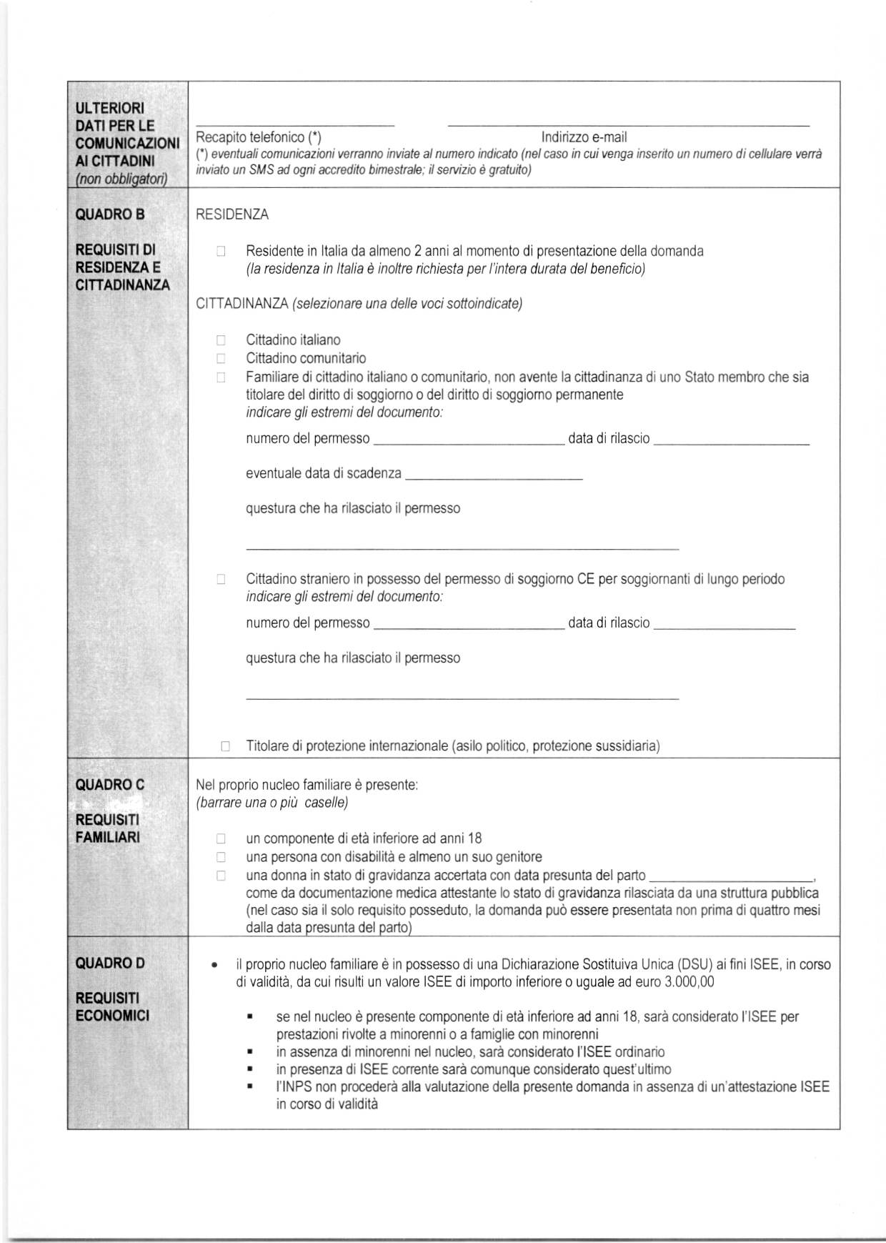 ULTERIORI DATI PER LE COMUNICAZIONI Al CITTADINI (non obbligatori) QUADRO B REQUISITI DI RESIDENZA E CITTADINANZA Recapito telefonico (*) Indirizzo e-mail (*) eventuali comunicazioni verranno inviate