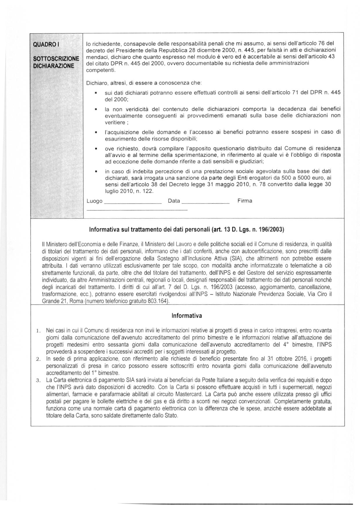 QUADRO I SOTTOSCRIZIONE DICHIARAZIONE lo richiedente, consapevole delle responsabilità penali che mi assumo, ai sensi dell'articolo 76 del decreto del Presidente della Repubblica 28 dicembre 2000, n.