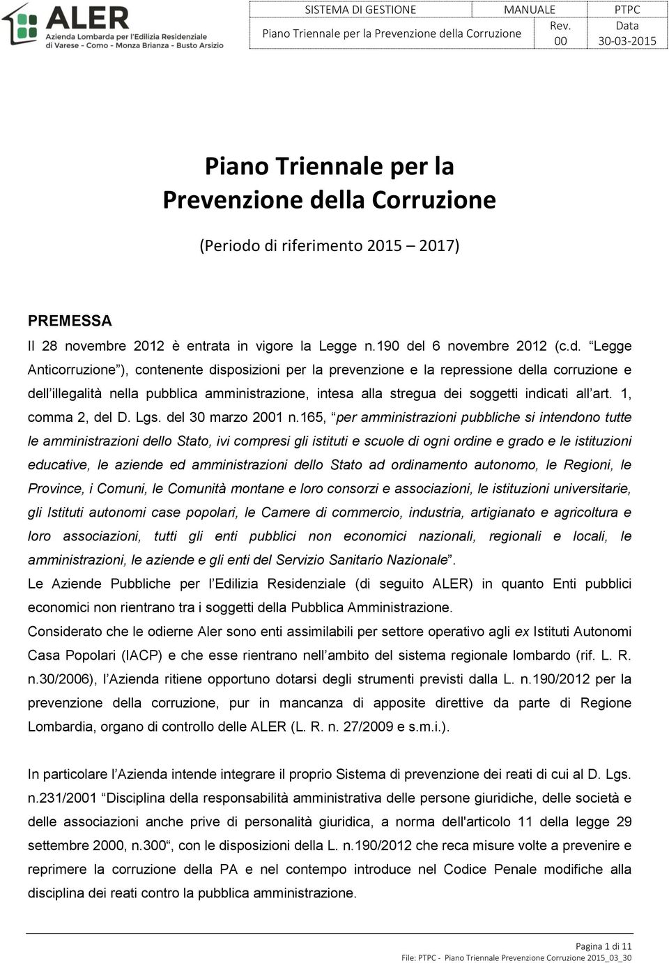 di riferimento 2015 2017) PREMESSA Il 28 novembre 2012 è entrata in vigore la Legge n.190 del 6 novembre 2012 (c.d. Legge Anticorruzione ), contenente disposizioni per la prevenzione e la repressione