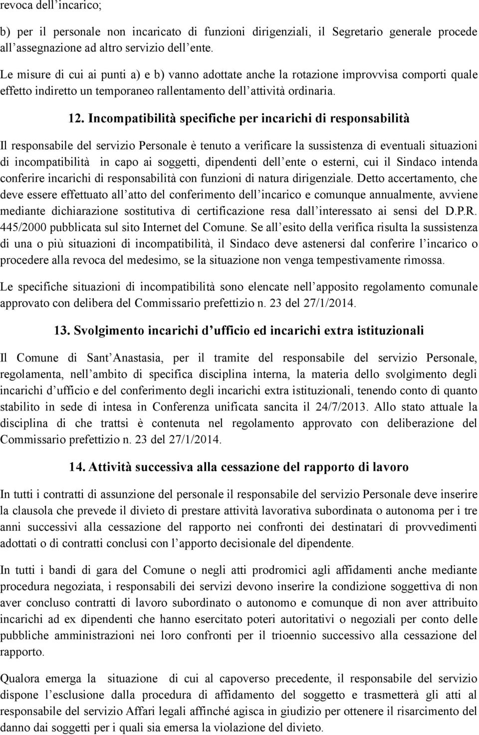 Incompatibilità specifiche per incarichi di responsabilità Il responsabile del servizio Personale è tenuto a verificare la sussistenza di eventuali situazioni di incompatibilità in capo ai soggetti,