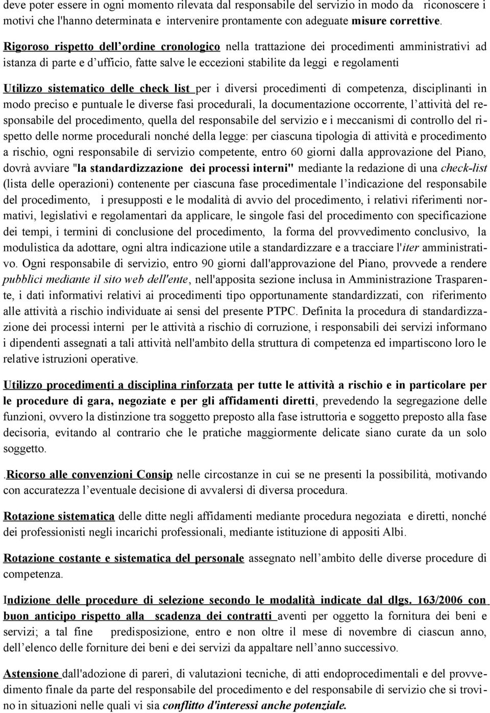 sistematico delle check list per i diversi procedimenti di competenza, disciplinanti in modo preciso e puntuale le diverse fasi procedurali, la documentazione occorrente, l attività del responsabile