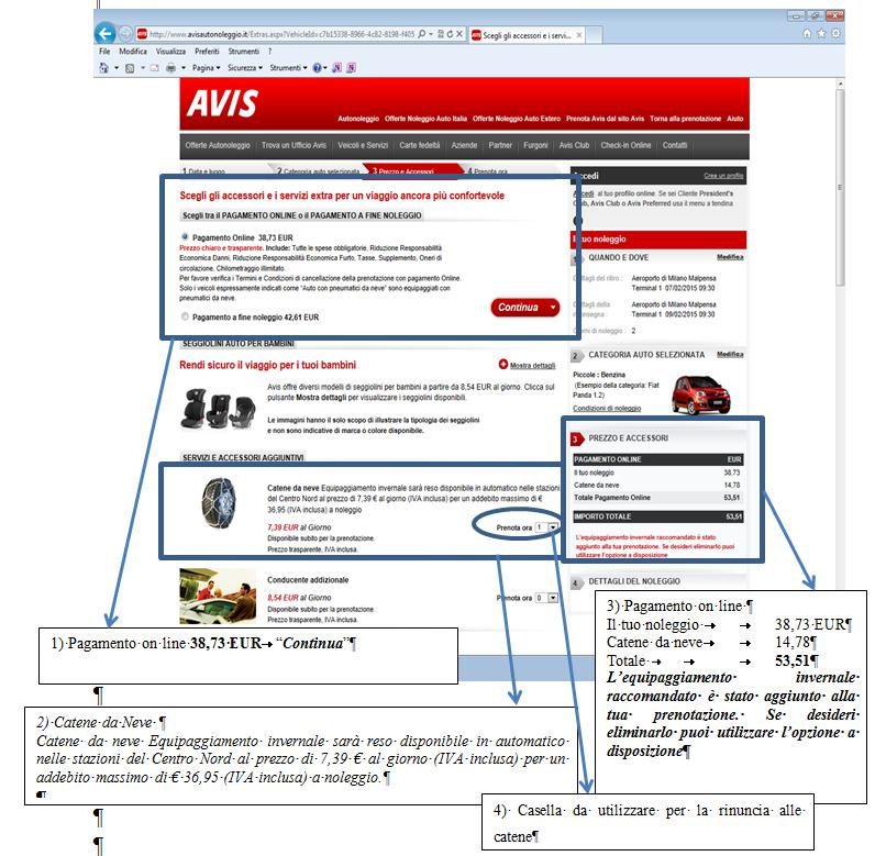 13.Con nota dall 11 febbraio 2015, Avis ha successivamente comunicato di voler modificare ulteriormente il processo di prenotazione appena descritto, al fine di comunicare al consumatore, già nella