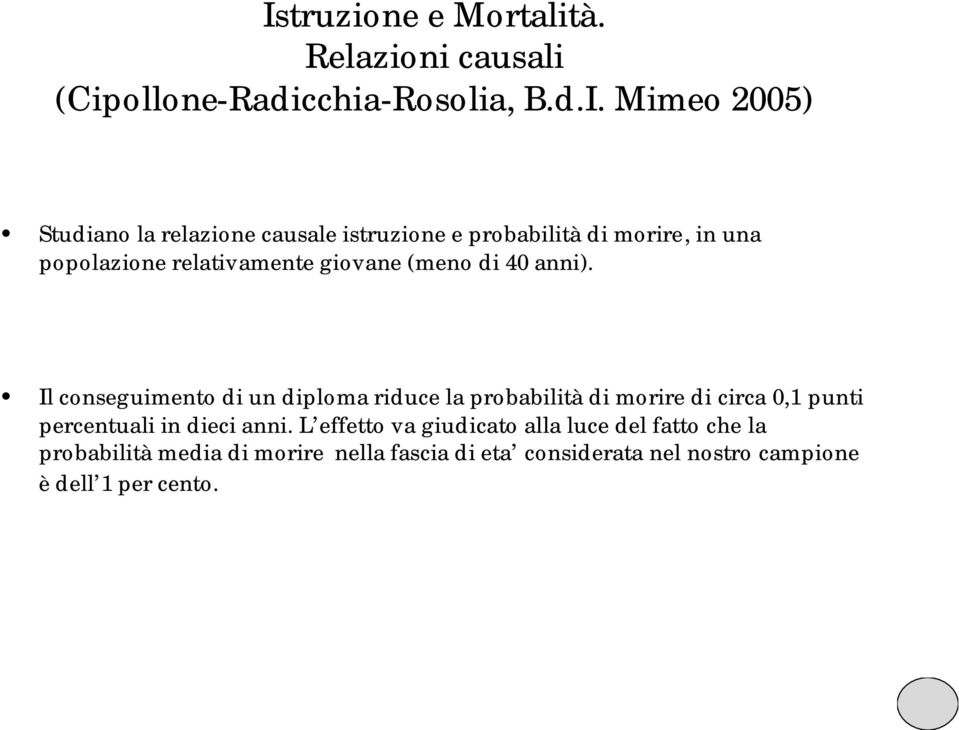 Il conseguimento di un diploma riduce la probabilità di morire di circa 0,1 punti percentuali in dieci anni.