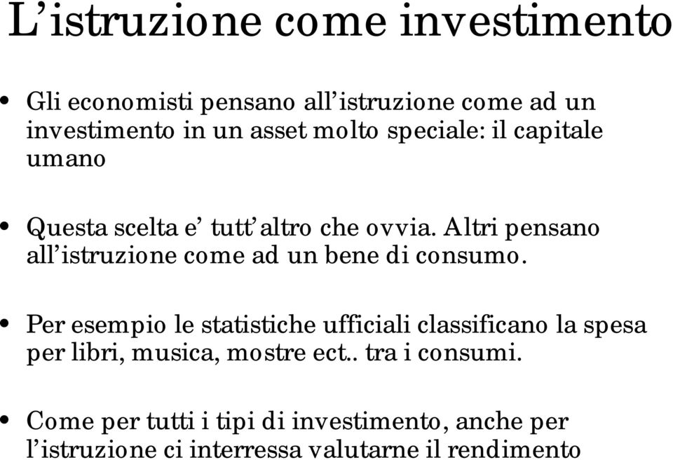 Altri pensano all istruzione come ad un bene di consumo.