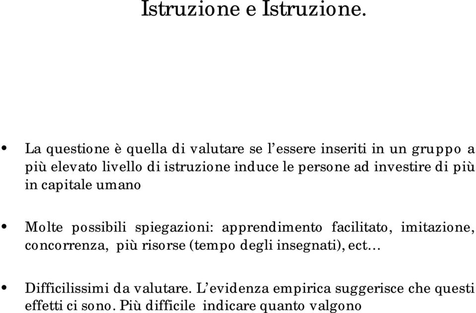 induce le persone ad investire di più in capitale umano Molte possibili spiegazioni: apprendimento