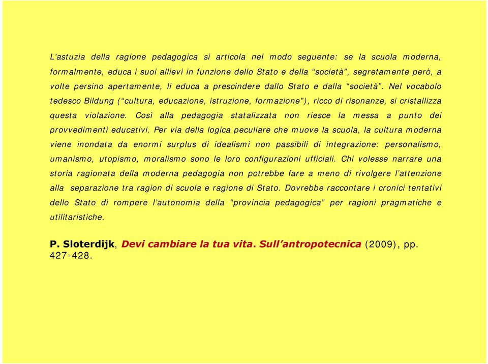 Così alla pedagogia statalizzata non riesce la messa a punto dei provvedimenti educativi.