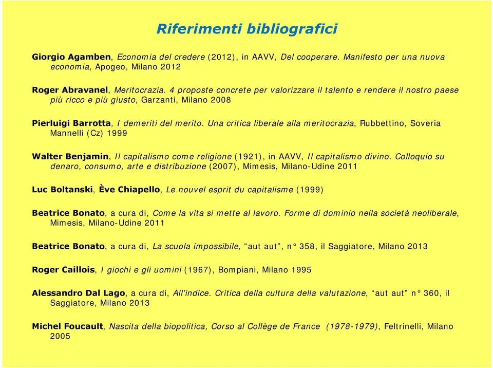 Una critica liberale alla meritocrazia, Rubbettino, Soveria Mannelli (Cz) 1999 Walter Benjamin, Il capitalismo come religione (1921), in AAVV, Il capitalismo divino.