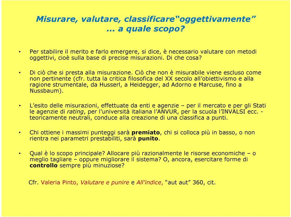 tutta la critica filosofica del XX secolo all obiettivismo e alla ragione strumentale, da Husserl, a Heidegger, ad Adorno e Marcuse, fino a Nussbaum).