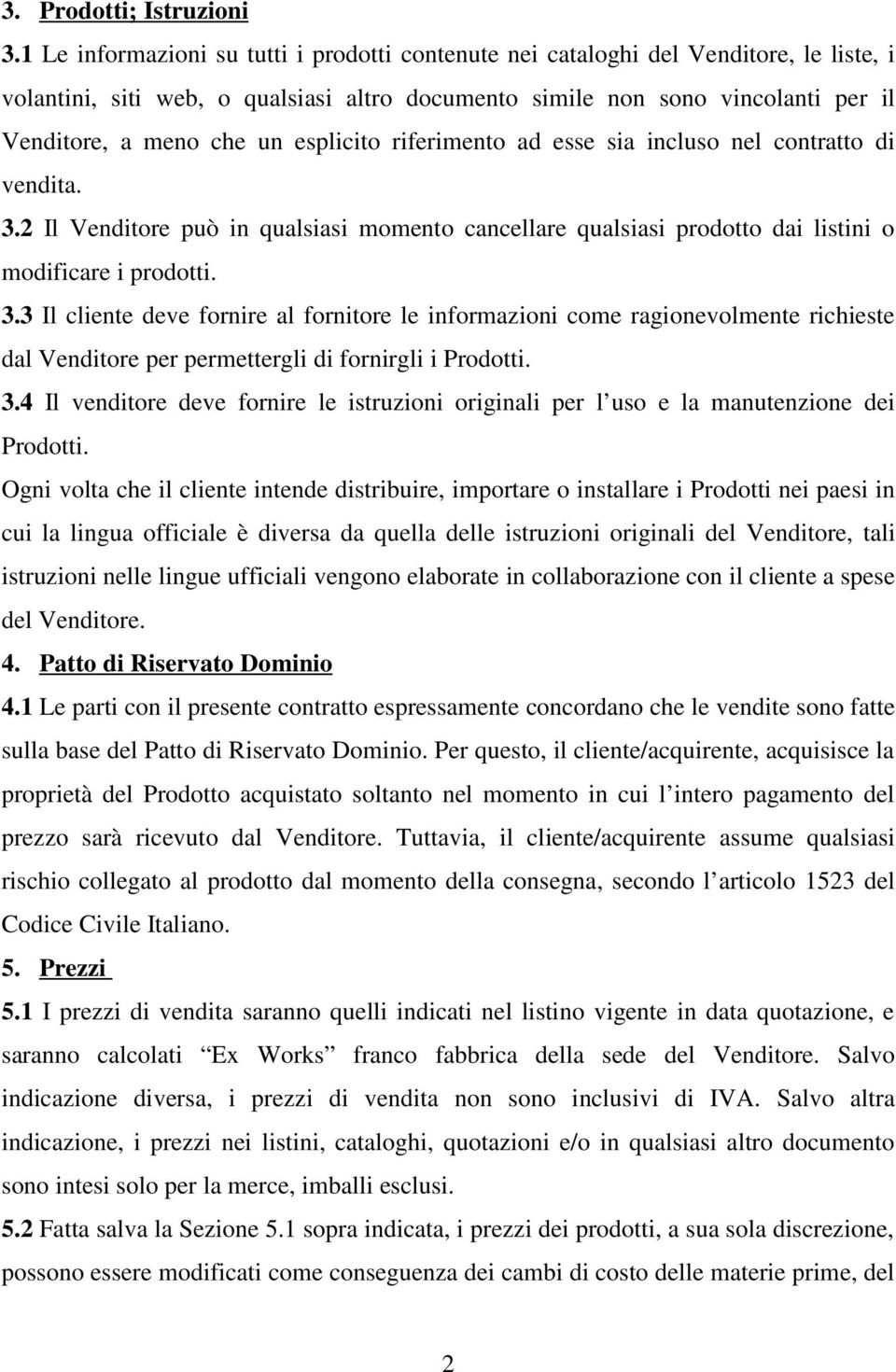 esplicito riferimento ad esse sia incluso nel contratto di vendita. 3.