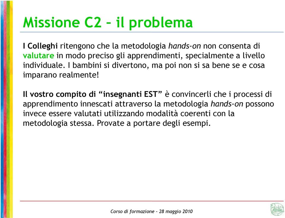 I bambini si divertono, ma poi non si sa bene se e cosa imparano realmente!