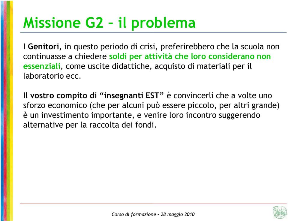 ecc. Il vostro compito di insegnanti EST è convincerli che a volte uno sforzo economico (che per alcuni può essere