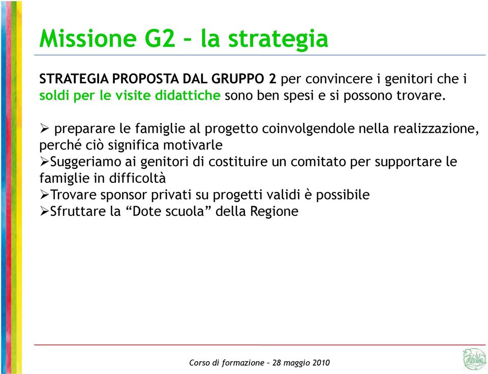 preparare le famiglie al progetto coinvolgendole nella realizzazione, perché ciò significa motivarle