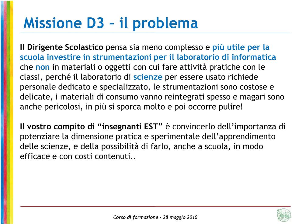 delicate, i materiali di consumo vanno reintegrati spesso e magari sono anche pericolosi, in più si sporca molto e poi occorre pulire!