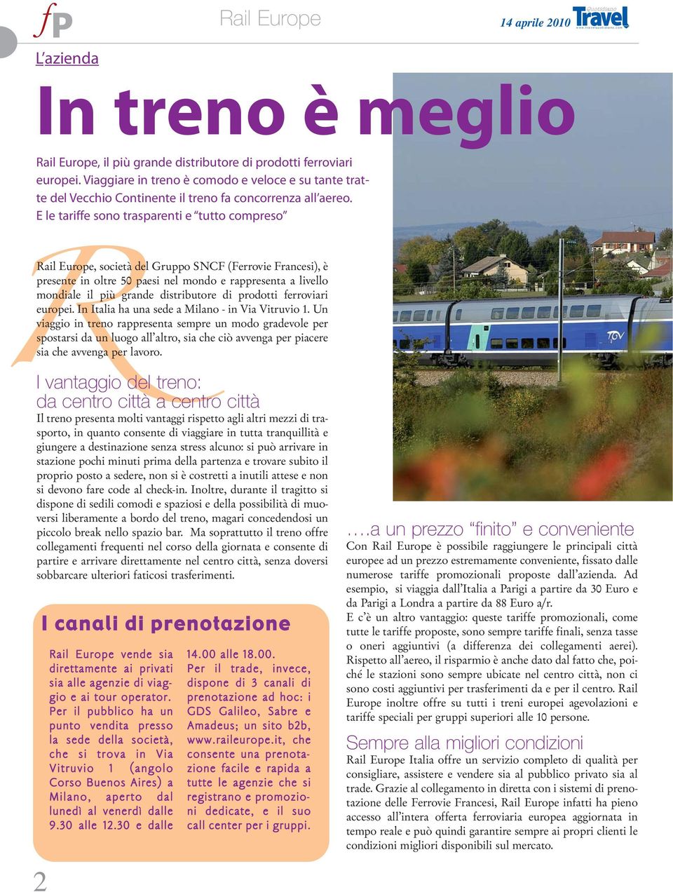 E le tariffe sono trasparenti e tutto compreso Rail Europe, società del Gruppo SNCF (Ferrovie Francesi), è presente in oltre 50 paesi nel mondo e rappresenta a livello mondiale il più grande