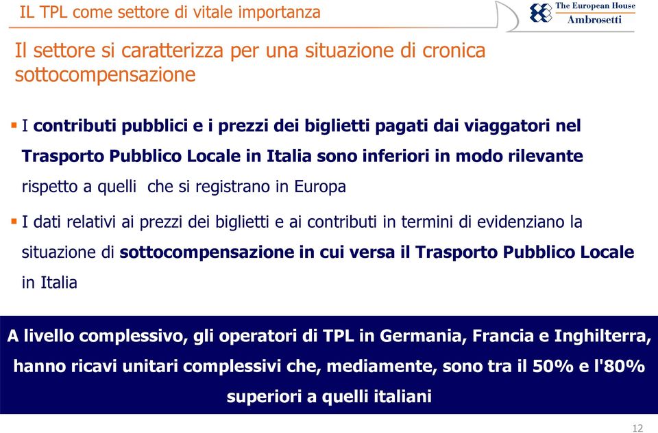 e ai contributi in termini di evidenziano la situazione di sottocompensazione in cui versa il Trasporto Pubblico Locale in Italia A livello complessivo,