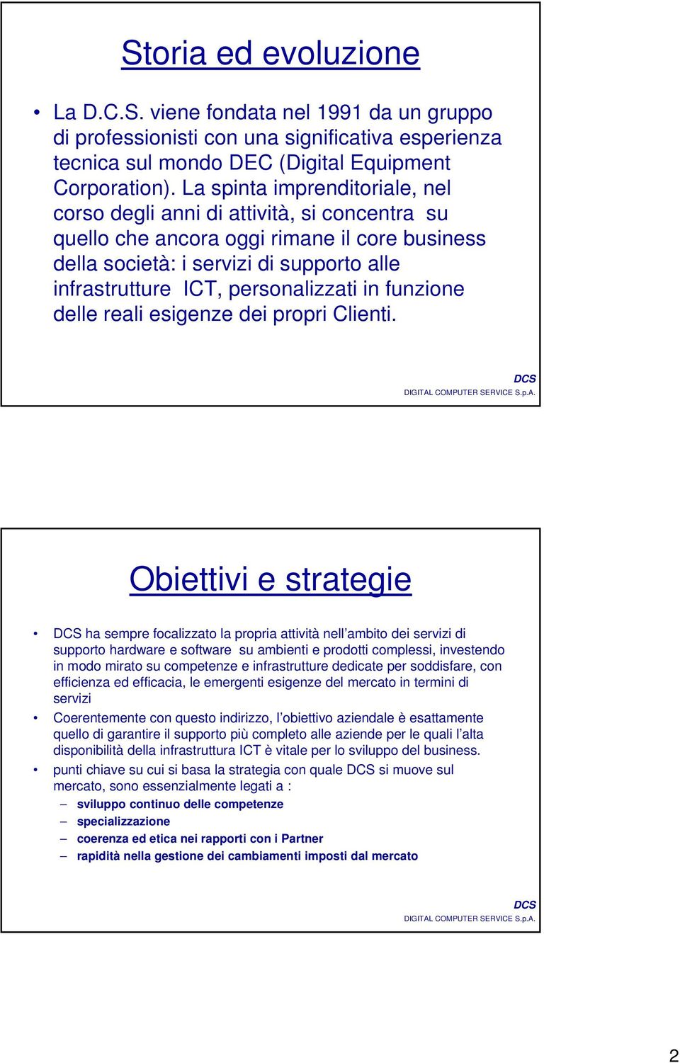 personalizzati in funzione delle reali esigenze dei propri Clienti.