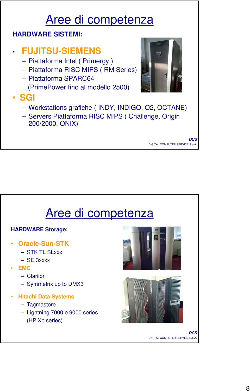 Piattaforma RISC MIPS ( Challenge, Origin 200/2000, ONIX) HARDWARE Storage: Aree di competenza Oracle-Sun-STK STK TL