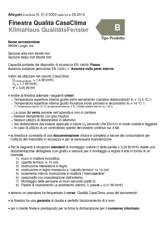 Appendice 3 Certificato di idoneità all utilizzo del marchio Finestra Qualità CasaClima Data: 6 dicembre 2010 Scopo dell appendice: riportare il modello del Certificato di Idoneità all utilizzo del