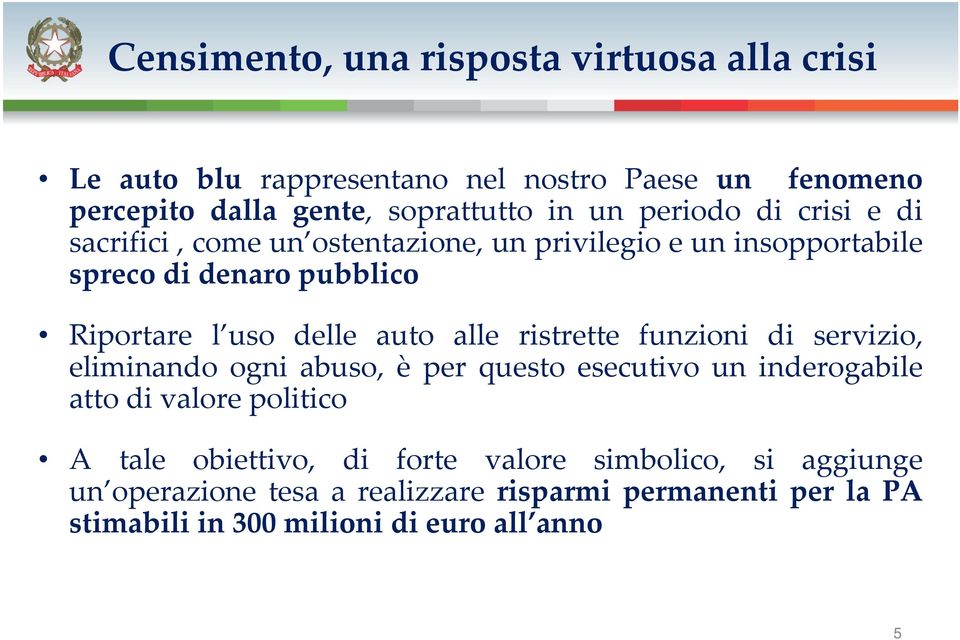 alle ristrette funzioni di servizio, eliminando ogni abuso, è per questo esecutivo un inderogabile atto di valore politico A tale obiettivo,