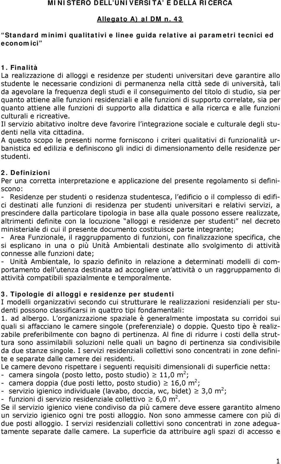 frequenza degli studi e il conseguimento del titolo di studio, sia per quanto attiene alle funzioni residenziali e alle funzioni di supporto correlate, sia per quanto attiene alle funzioni di