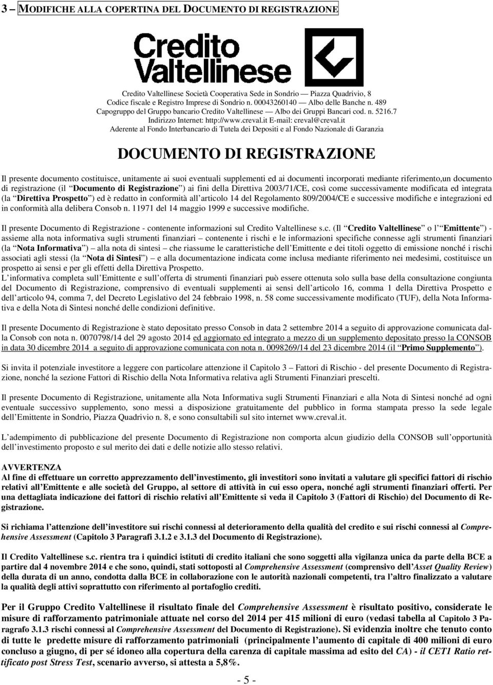 it Aderente al Fondo Interbancario di Tutela dei Depositi e al Fondo Nazionale di Garanzia DOCUMENTO DI REGISTRAZIONE Il presente documento costituisce, unitamente ai suoi eventuali supplementi ed ai