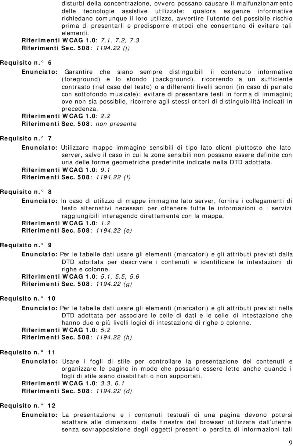 6 Enunciato: Garantire che siano sempre distinguibili il contenuto informativo (foreground) e lo sfondo (background), ricorrendo a un sufficiente contrasto (nel caso del testo) o a differenti livelli