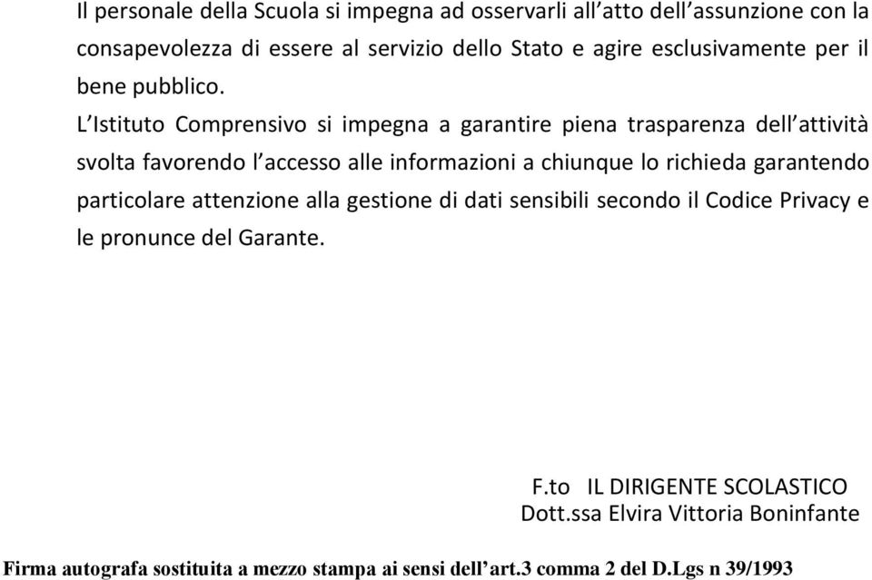 L Istituto Comprensivo si impegna a garantire piena trasparenza dell attività svolta favorendo l accesso alle informazioni a chiunque lo richieda