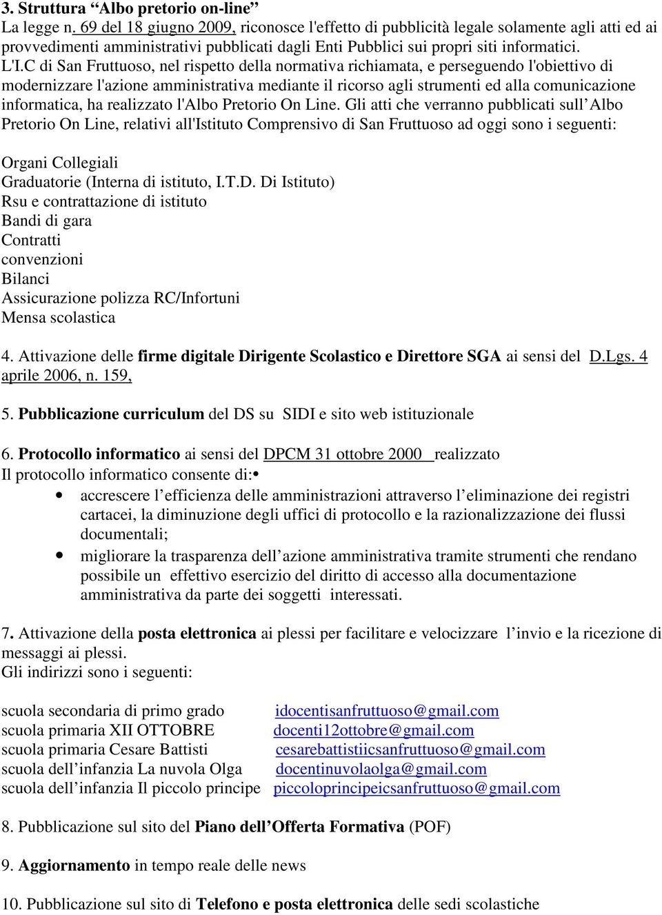 C di San Fruttuoso, nel rispetto della normativa richiamata, e perseguendo l'obiettivo di modernizzare l'azione amministrativa mediante il ricorso agli strumenti ed alla comunicazione informatica, ha