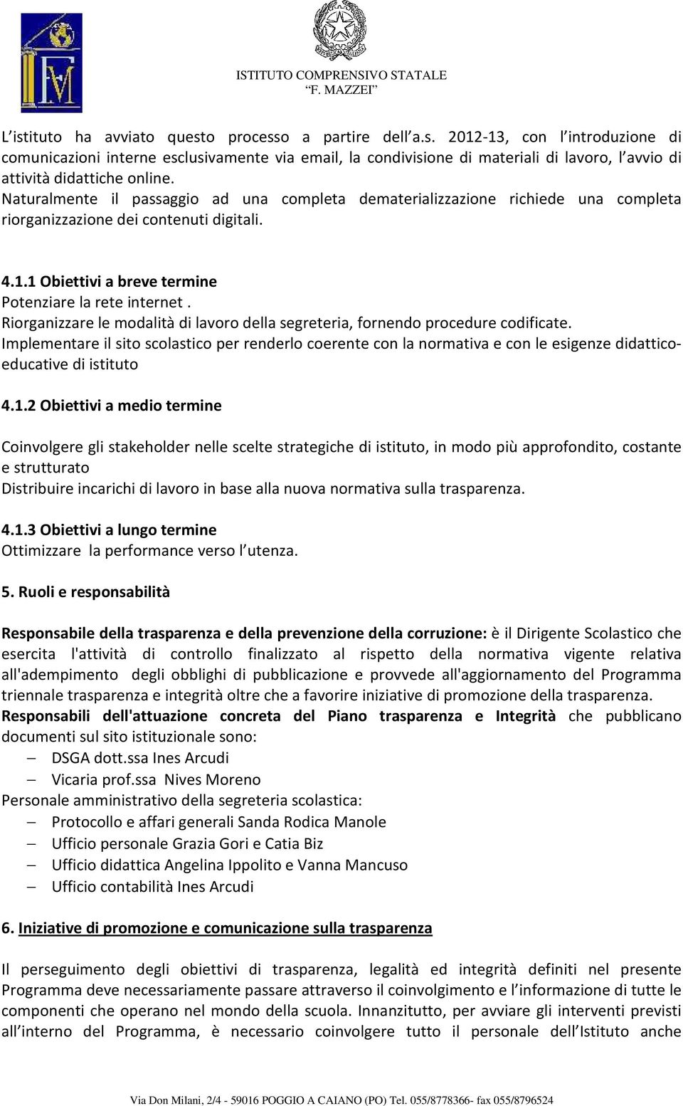 Riorganizzare le modalità di lavoro della segreteria, fornendo procedure codificate.