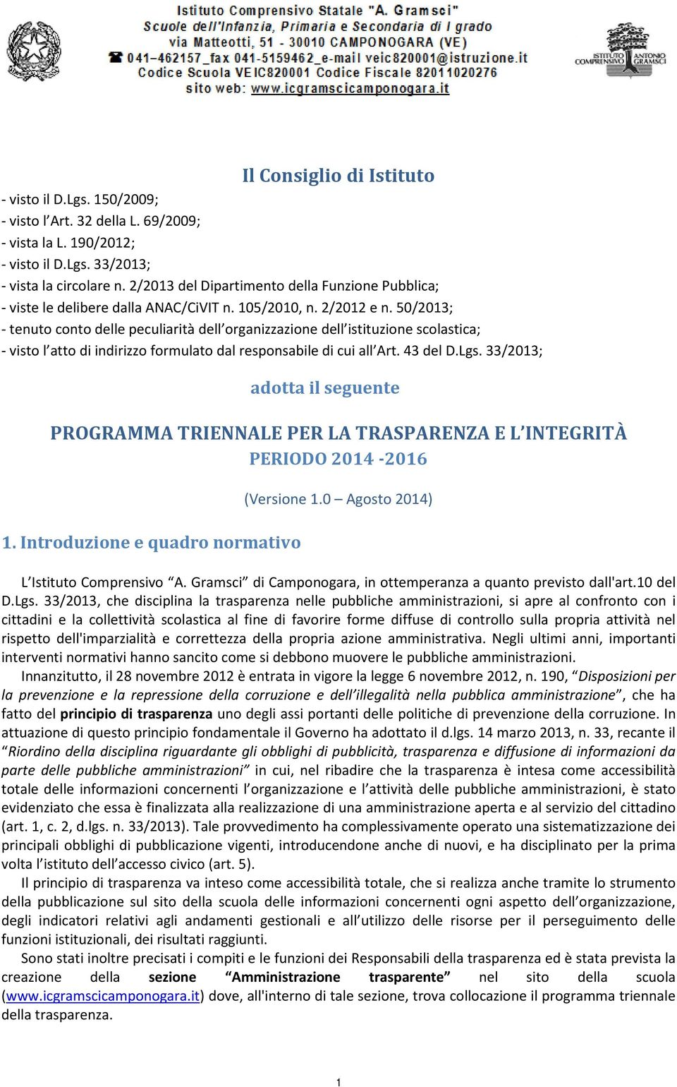 50/2013; - tenuto conto delle peculiarità dell organizzazione dell istituzione scolastica; - visto l atto di indirizzo formulato dal responsabile di cui all Art. 43 del D.Lgs.